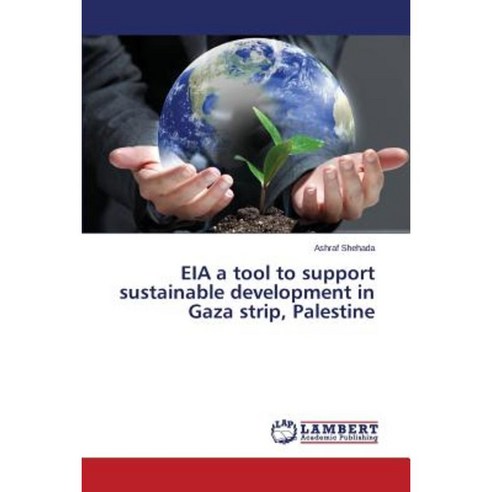 Eia a Tool to Support Sustainable Development in Gaza Strip Palestine Paperback, LAP Lambert Academic Publishing