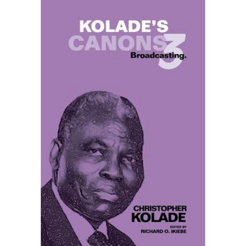 Kolade''s Canons 3: Broadcasting. Paperback, Authorhouse