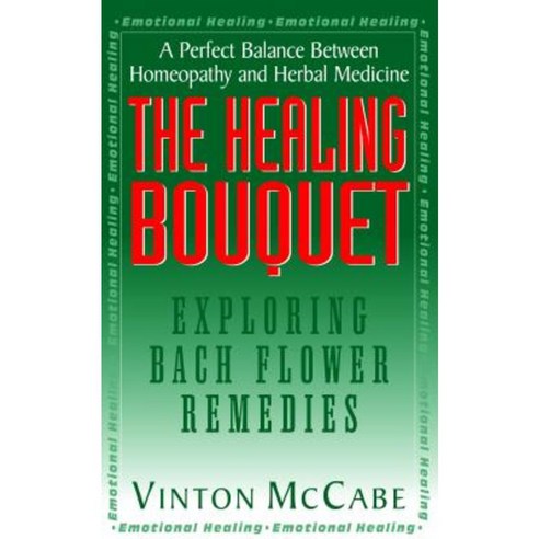 The Healing Bouquet: Exploring Bach Flower Remedies Hardcover, Basic Health Publications