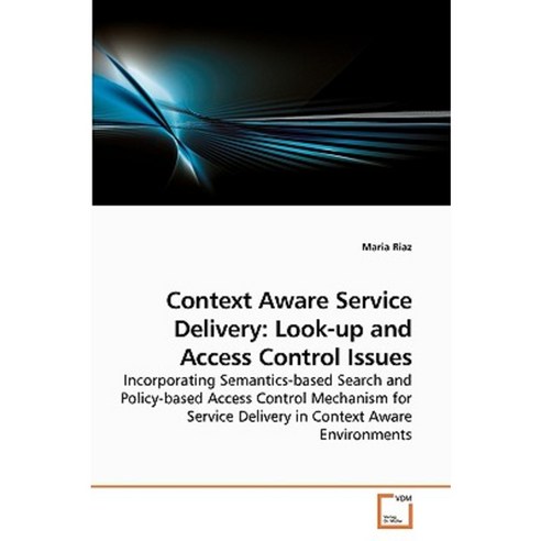 Context Aware Service Delivery: Look-Up and Access Control Issues Paperback, VDM Verlag