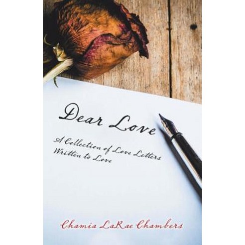Dear Love: A Collection of Love Letters Written to Love Paperback, Archway Publishing