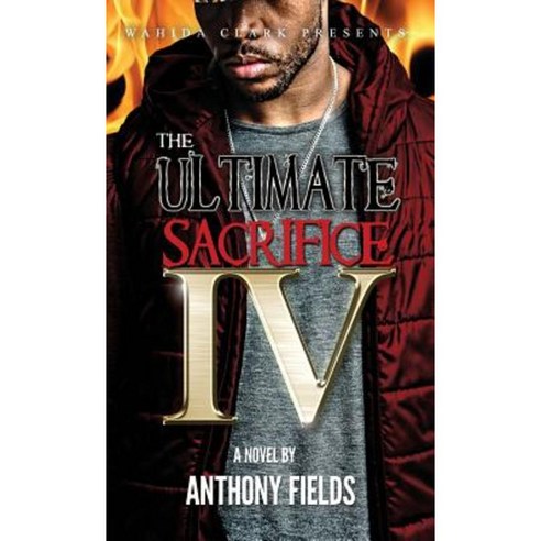 The Ultimate Sacrifice IV Hardcover, Wahida Clark Presents Publishing, LLC