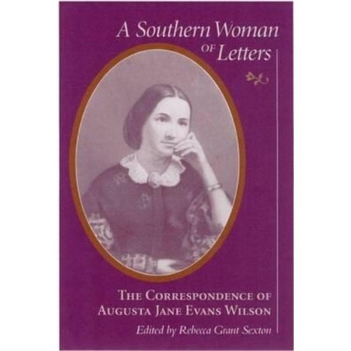 A Southern Woman of Letters: The Correspondence of Augusta Jane Evans Wilson 1859-1906 Hardcover, University of South Carolina Press