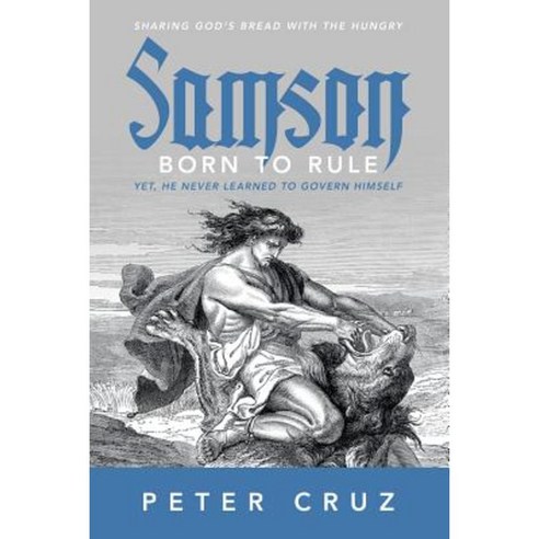 Samson - Born to Rule: Yet He Never Learned to Govern Himself Paperback, WestBow Press