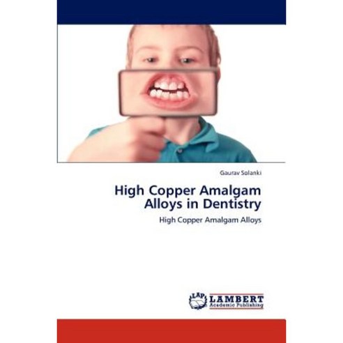 High Copper Amalgam Alloys in Dentistry Paperback, LAP Lambert Academic Publishing