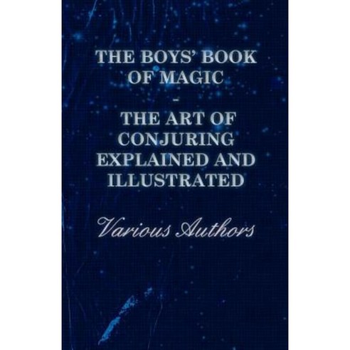 The Boys'' Book of Magic: The Art of Conjuring Explained and Illustrated Paperback, Hesperides Press