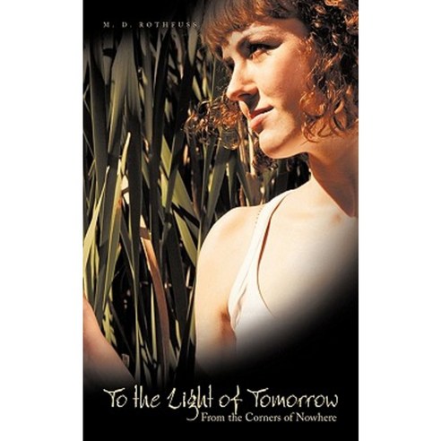To the Light of Tomorrow: From the Corners of Nowhere Paperback, Authorhouse