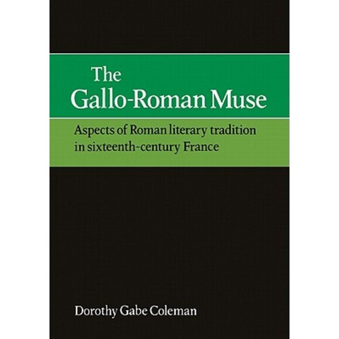 The Gallo-Roman Muse: Aspects of Roman Literary Tradition in Sixteenth-Century France Paperback, Cambridge University Press