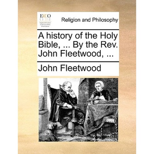 A History of the Holy Bible ... by the REV. John Fleetwood ... Paperback, Gale Ecco, Print Editions