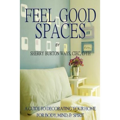 Feel-Good Spaces: A Guide to Decorating Your Home for Body Mind and Spirit Paperback, Wealthy Sistas Publishing House