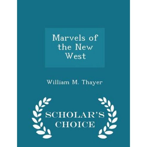 Marvels of the New West - Scholar''s Choice Edition Paperback