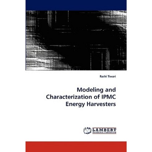 Modeling and Characterization of Ipmc Energy Harvesters Paperback, LAP Lambert Academic Publishing