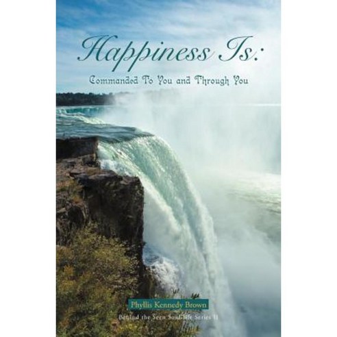 Happiness Is: Commanded to You and Through You Paperback, Authorhouse