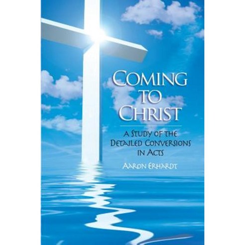 Coming to Christ: A Study of the Detailed Conversions in Acts Paperback, Erhardt Publications