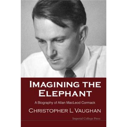Imagining the Elephant: A Biography of Allan MacLeod Cormack Hardcover, Imperial College Press