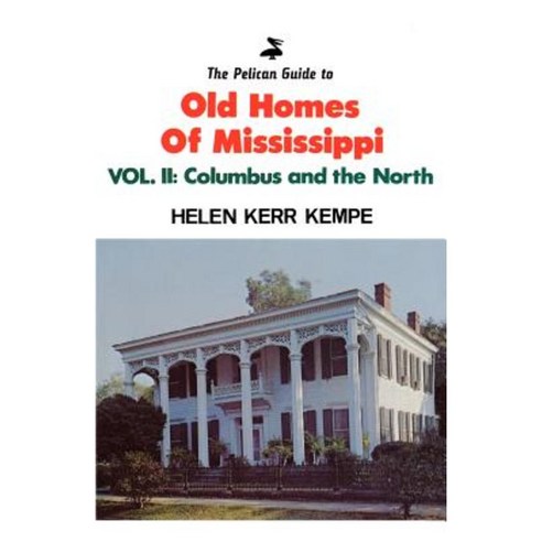 The Pelican Guide to Old Homes of Mississippi: Columbus and the North Paperback, Firebird Press