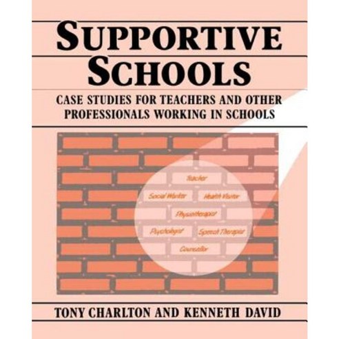 Supportive Schools: Case Studies for Teachers and Other Professionals Working in Schools Paperback, Routledge
