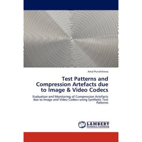 Test Patterns and Compression Artefacts Due to Image & Video Codecs Paperback, LAP Lambert Academic Publishing
