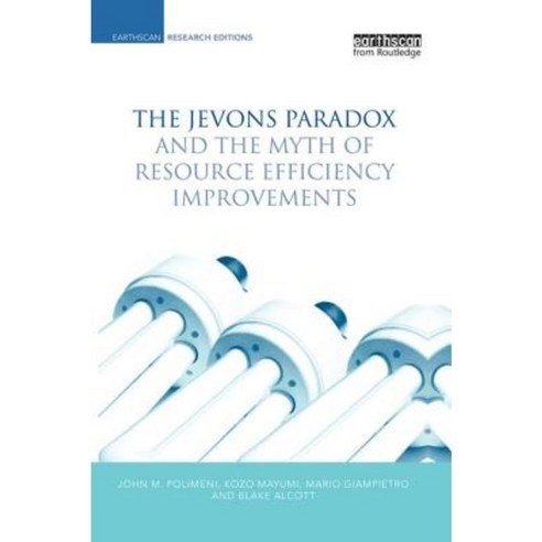 The Jevons Paradox and the Myth of Resource Efficiency Improvements Paperback, Routledge