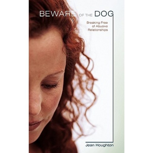 Beware of the Dog: Breaking Free of Abusive Relationships Paperback, WestBow Press