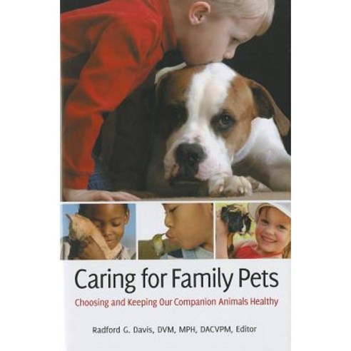 Caring for Family Pets: Choosing and Keeping Our Companion Animals Healthy Hardcover, Praeger
