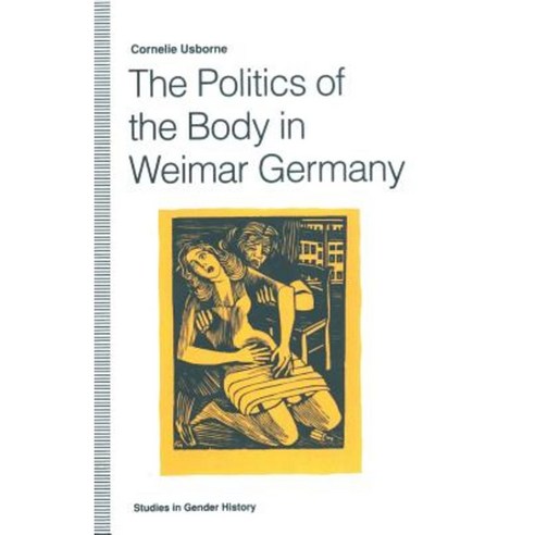 The Politics of the Body in Weimar Germany: Women''s Reproductive Rights and Duties Paperback, Palgrave MacMillan