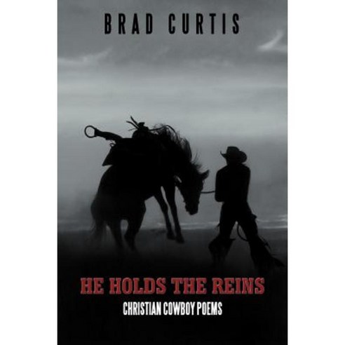 He Holds the Reins: Christian Cowboy Poems Paperback, Authorhouse
