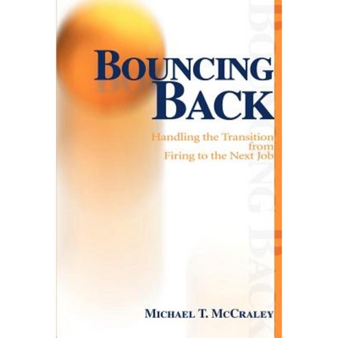 Bouncing Back: Handling the Transition from Firing to the Next Job Paperback, Writers Club Press