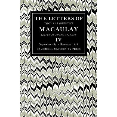 The Letters of Thomas Babington Macaulay:"Volume 4 September 1841 December 1848", Cambridge University Press