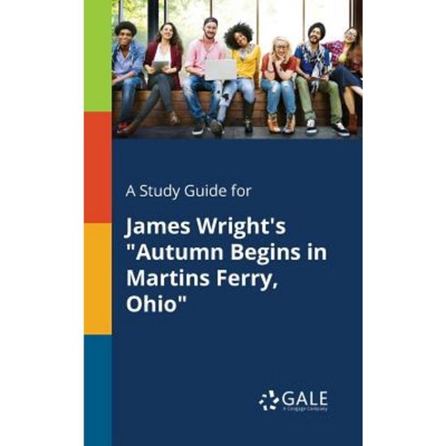 A Study Guide for James Wright''s Autumn Begins in Martins Ferry Ohio Paperback, Gale, Study Guides