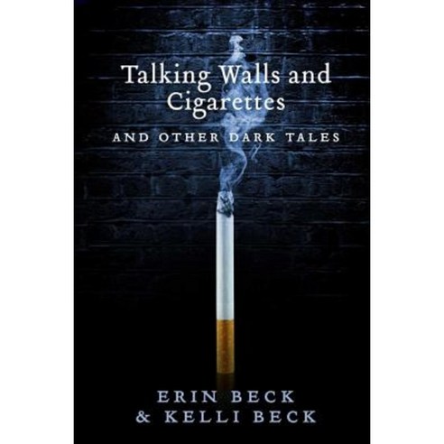 Talking Walls and Cigarettes: And Other Dark Tales Paperback, Createspace