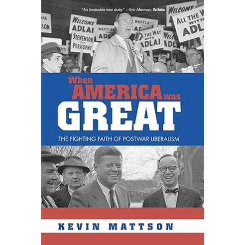 When America Was Great: The Fighting Faith of Liberalism in Post-War America Paperback, Routledge