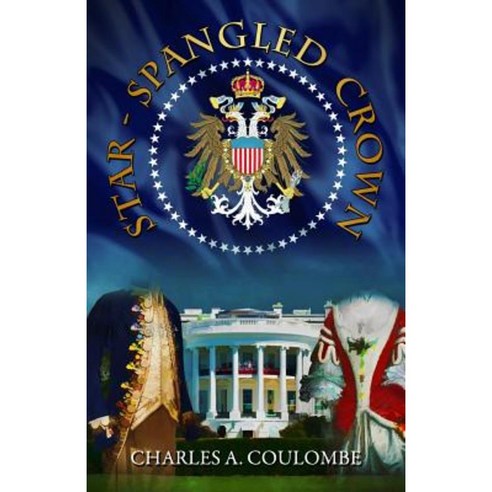 Star-Spangled Crown: A Simple Guide to the American Monarchy Paperback, Tumblar House