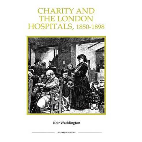 Charity and the London Hospitals 1850-1898 Hardcover, Royal Historical Society