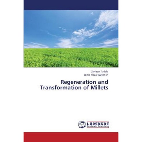 Regeneration and Transformation of Millets Paperback, LAP Lambert Academic Publishing