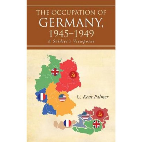 The Occupation of Germany 1945-1949: A Soldier''s Viewpoint Paperback, Abbott Press