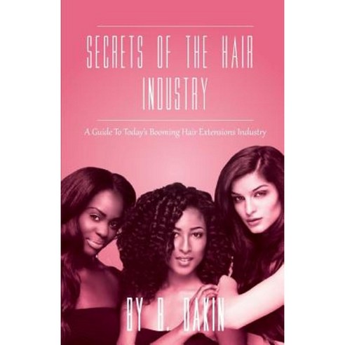 Secrets of the Hair Industry: A Guide to Today''s Booming Hair Extensions Industry Paperback, Pmfs