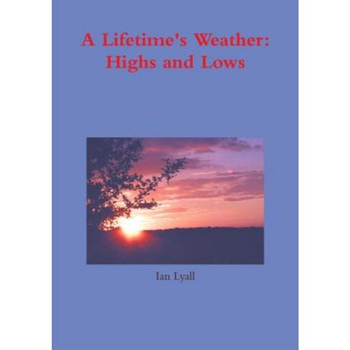 A Lifetime''s Weather: Highs and Lows Paperback, Lulu.com