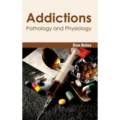 Addictions: Pathology and Physiology Hardcover, Foster Academics