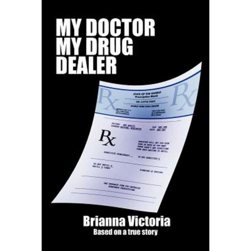 My Doctor My Drug Dealer: Based on a True Story Paperback, Xlibris Corporation