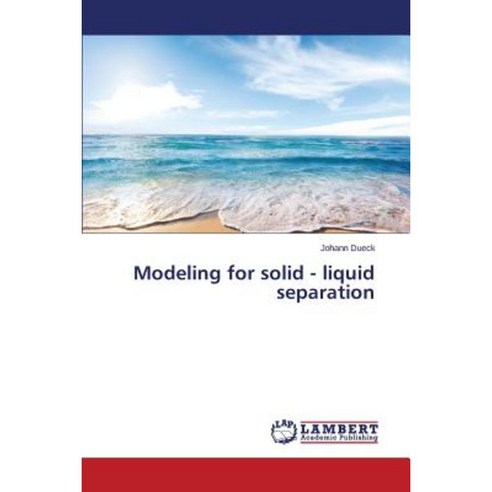 Modeling for Solid - Liquid Separation Paperback, LAP Lambert Academic Publishing