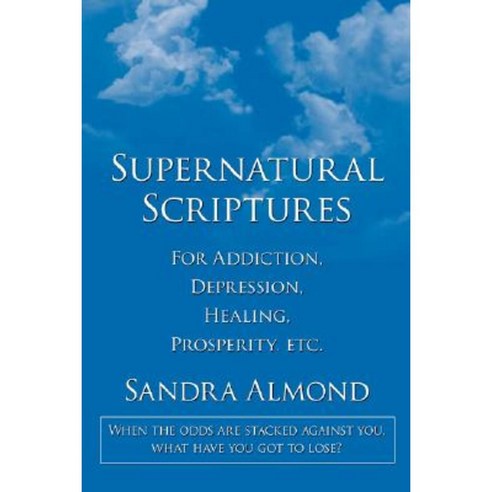 Supernatural Scriptures: For Addiction Depression Healing Prosperity Etc. Paperback, Authorhouse