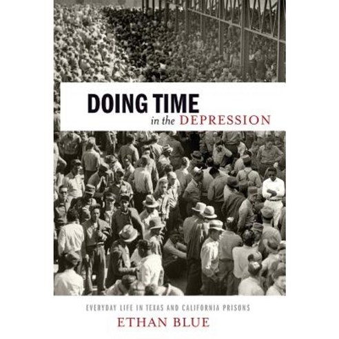 Doing Time in the Depression: Everyday Life in Texas and California Prisons Paperback, New York University Press