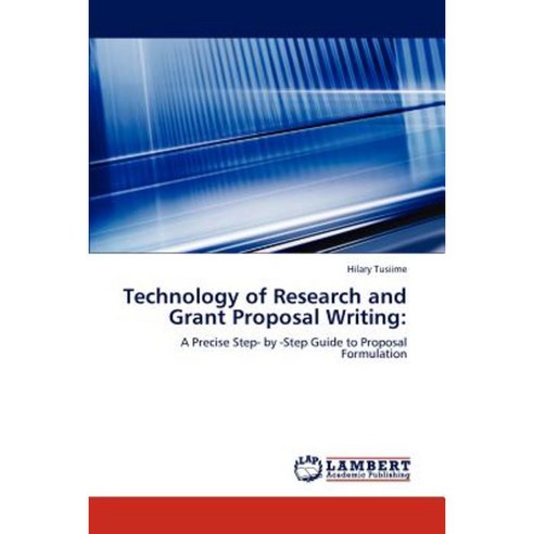 Technology of Research and Grant Proposal Writing Paperback, LAP Lambert Academic Publishing