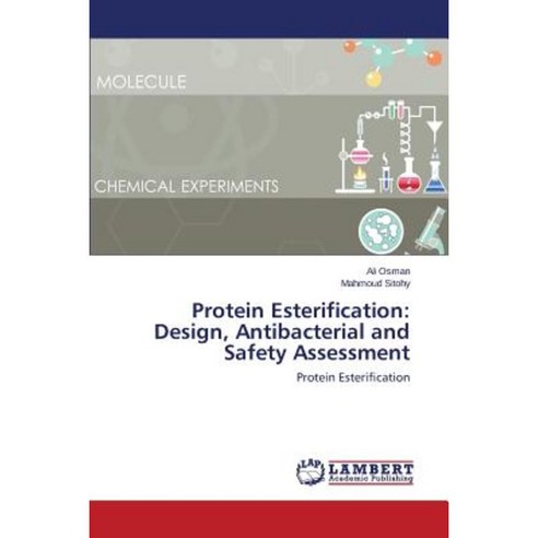 Protein Esterification: Design Antibacterial and Safety Assessment Paperback, LAP Lambert Academic Publishing