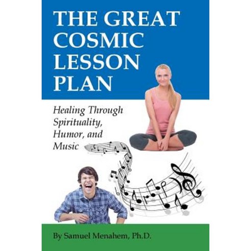 The Great Cosmic Lesson Plan: Healing Through Spirituality Humor and Music Paperback, Balboa Press