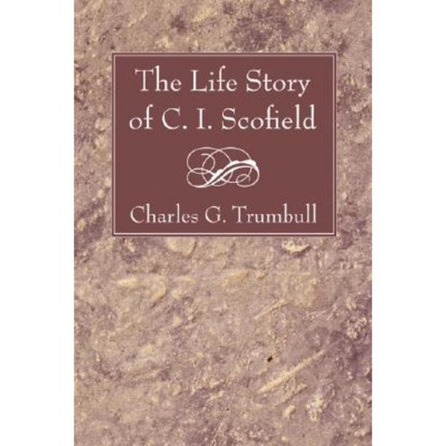The Life Story of C. I. Scofield Paperback, Wipf & Stock Publishers