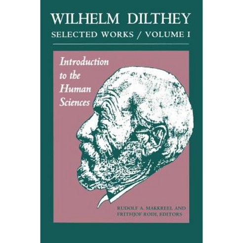Wilhelm Dilthey: Selected Works Volume I: Introduction to the Human Sciences Paperback, Princeton University Press