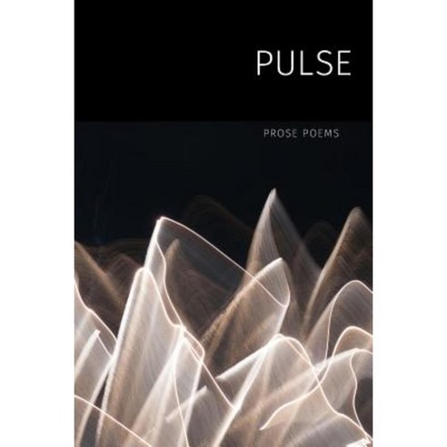 Pulse: Prose Poems Paperback, Recent Work Press