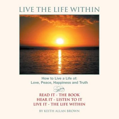 Live the Life Within Paperback, Xlibris